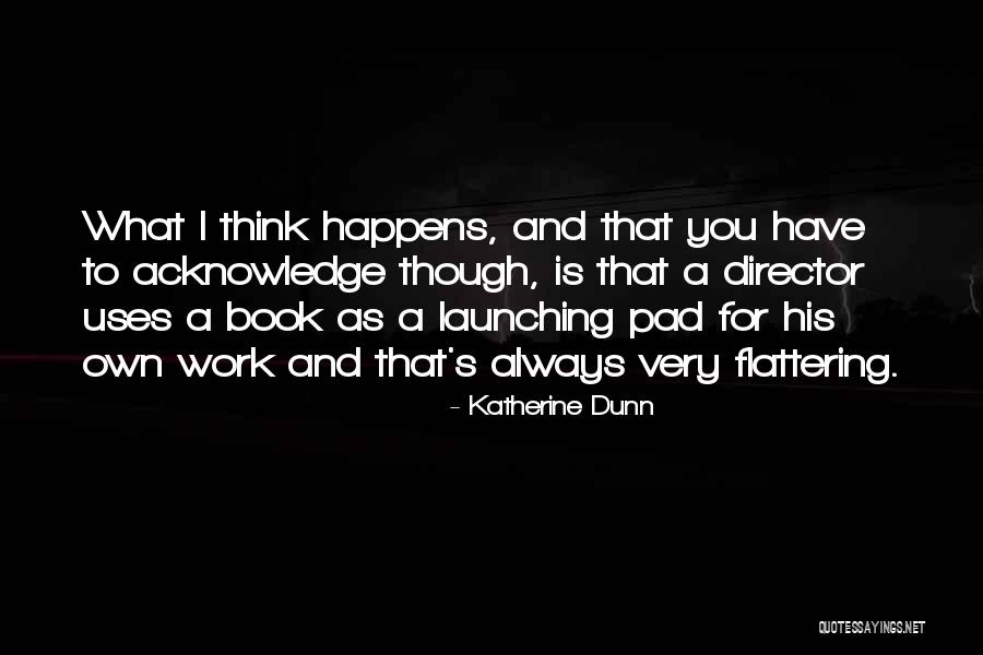 Flattering Yourself Quotes By Katherine Dunn Flattering Yourself Quotes By Katherine Dunn