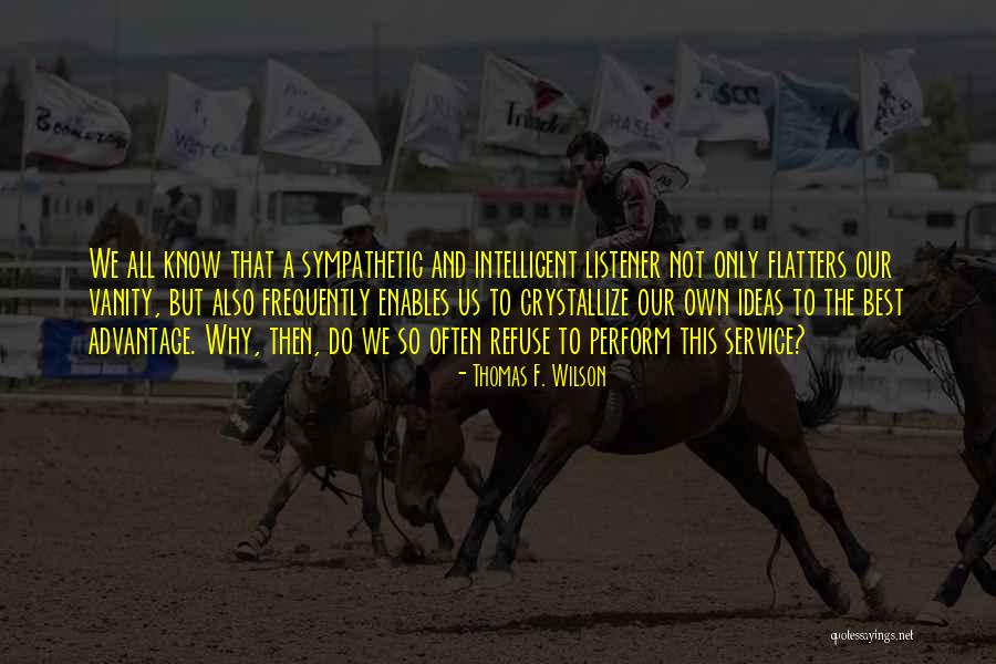 Flatters Quotes By Thomas F. Wilson Flatters Quotes By Thomas F. Wilson