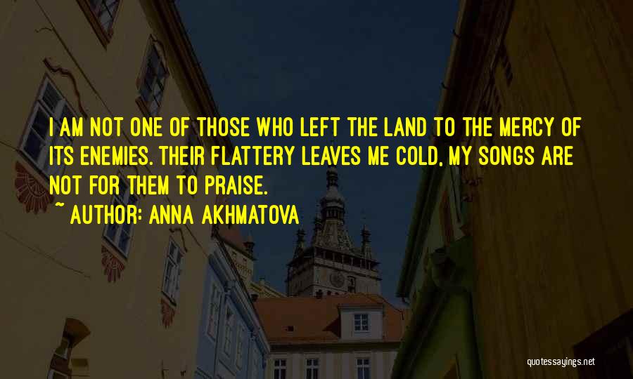Flattery And Praise Quotes By Anna Akhmatova
