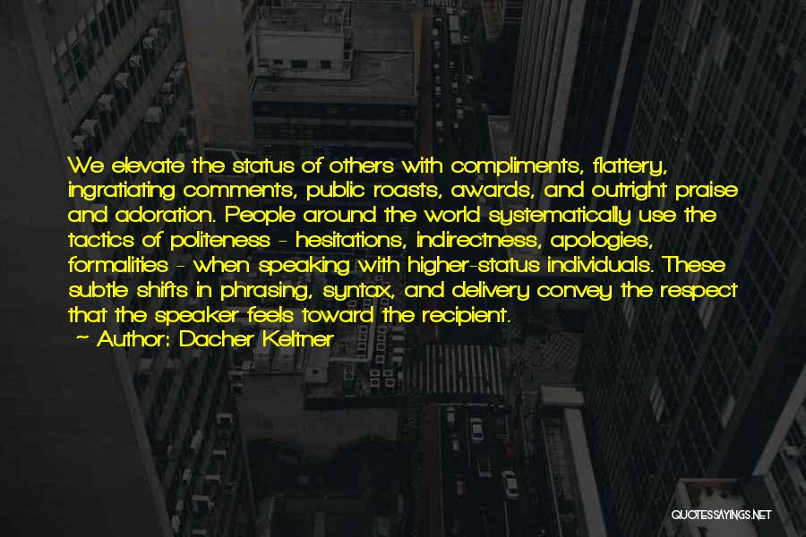 Flattery And Praise Quotes By Dacher Keltner