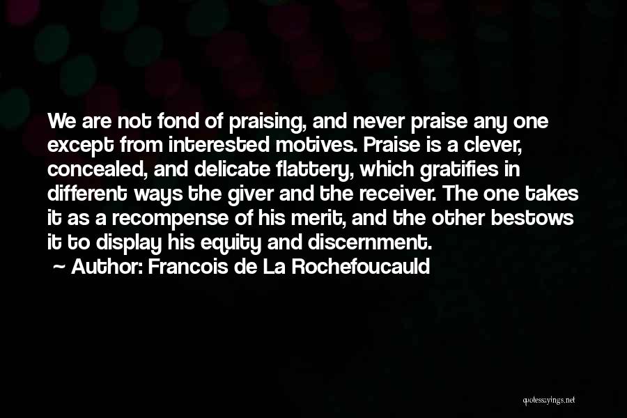 Flattery And Praise Quotes By Francois De La Rochefoucauld