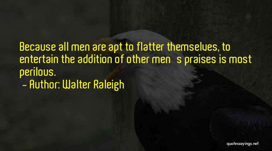 Flattery And Praise Quotes By Walter Raleigh