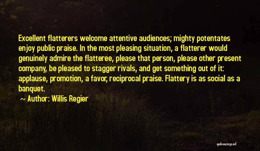 Flattery And Praise Quotes By Willis Regier