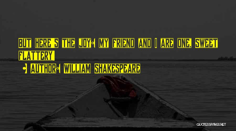 Flattery Shakespeare Quotes By William Shakespeare