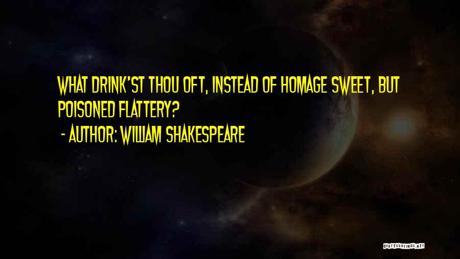 Flattery Shakespeare Quotes By William Shakespeare