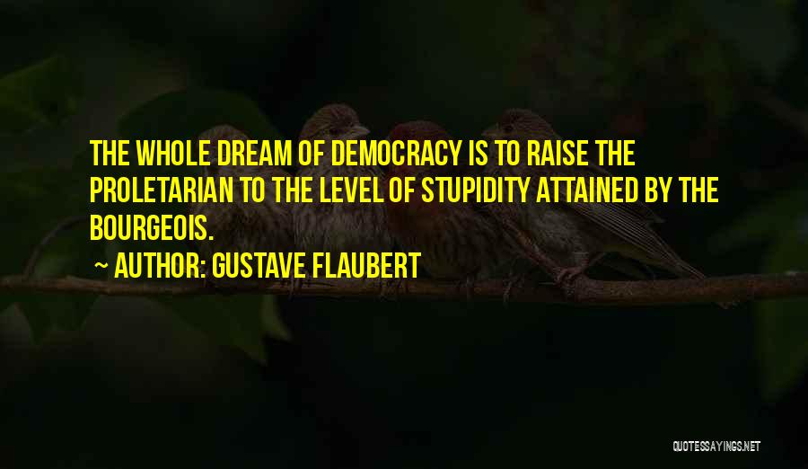 Flaubert Bourgeois Quotes By Gustave Flaubert
