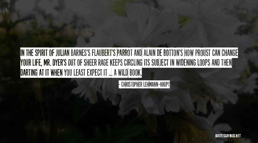 Flaubert S Parrot Quotes By Christopher Lehmann-Haupt Flaubert S Parrot Quotes By Christopher Lehmann-Haupt