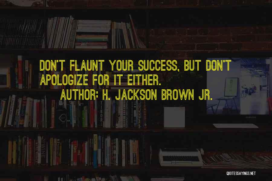 Flaunt Quotes By H. Jackson Brown Jr.