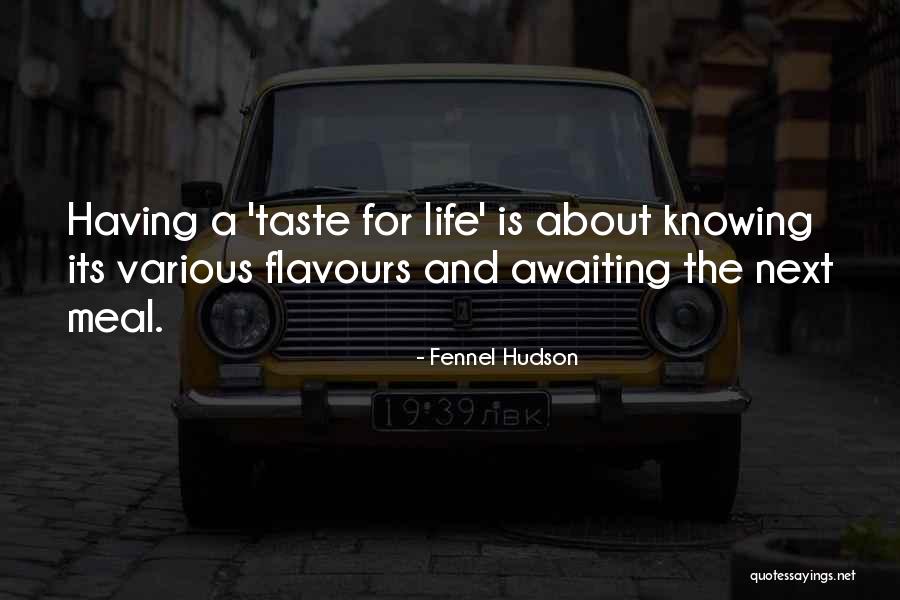 Flavours Of Life Quotes By Fennel Hudson Flavours Of Life Quotes By Fennel Hudson