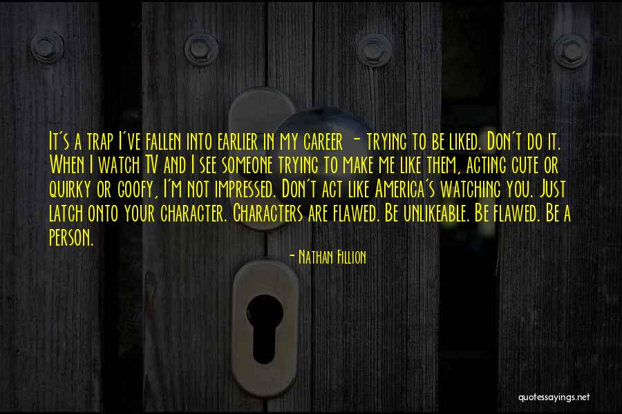 Flawed Character Quotes By Nathan Fillion Flawed Character Quotes By Nathan Fillion