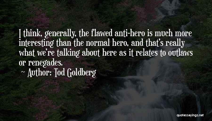Flawed Hero Quotes By Tod Goldberg