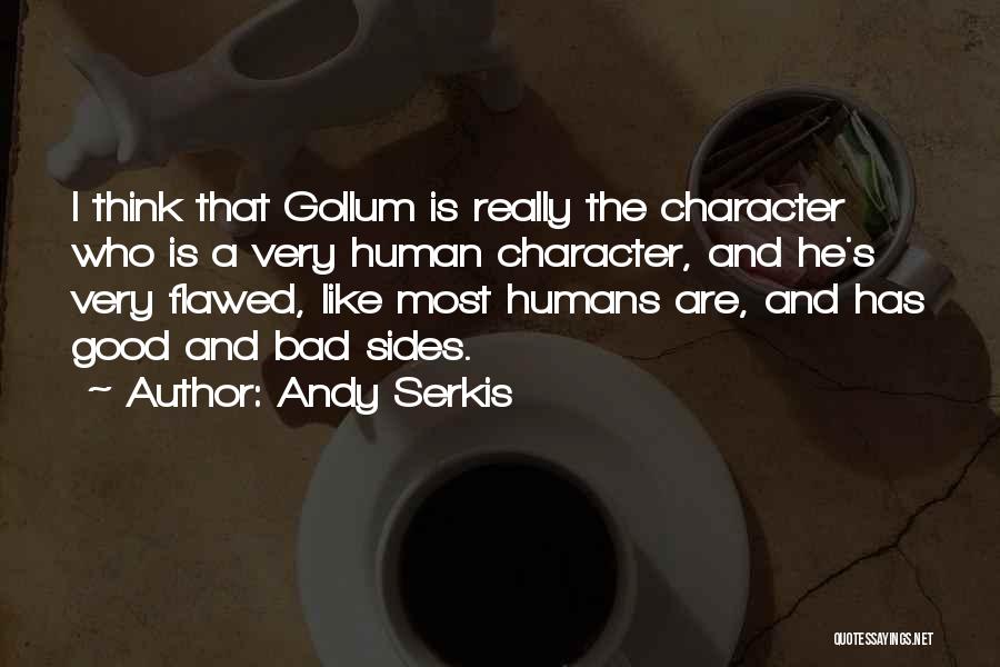 Flawed Humans Quotes By Andy Serkis
