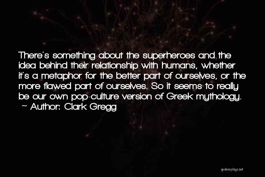 Flawed Humans Quotes By Clark Gregg