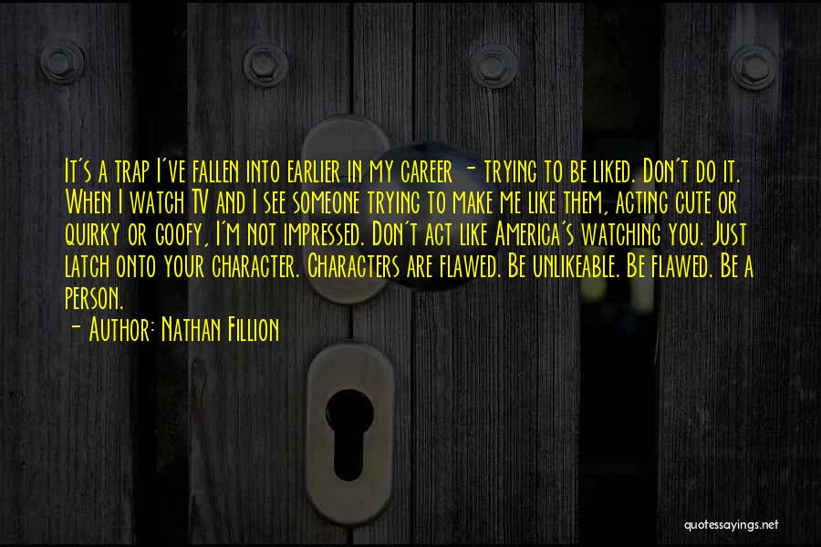 Flawed Person Quotes By Nathan Fillion