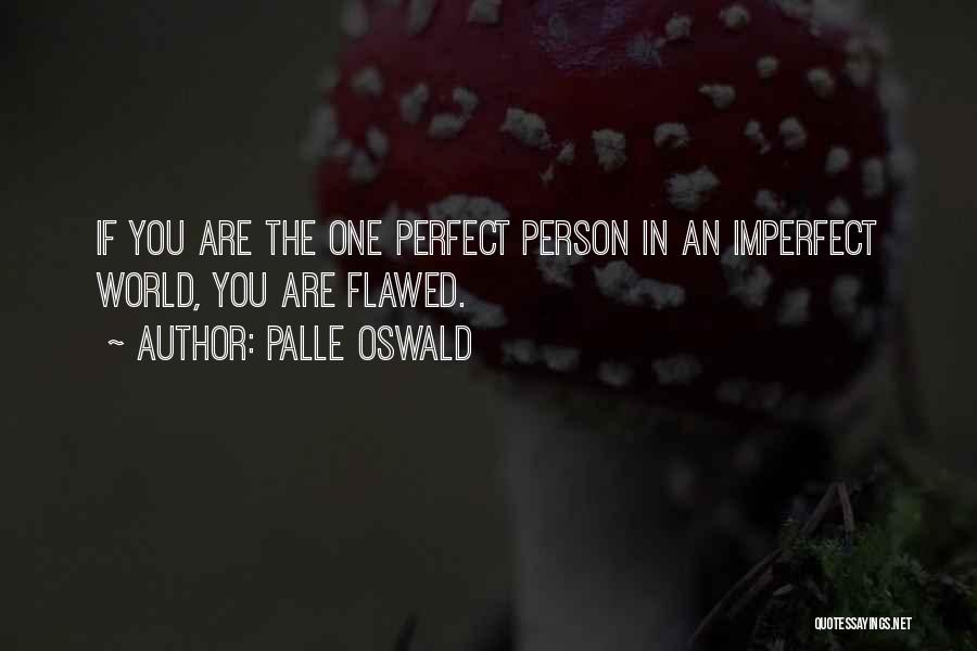 Flawed Person Quotes By Palle Oswald