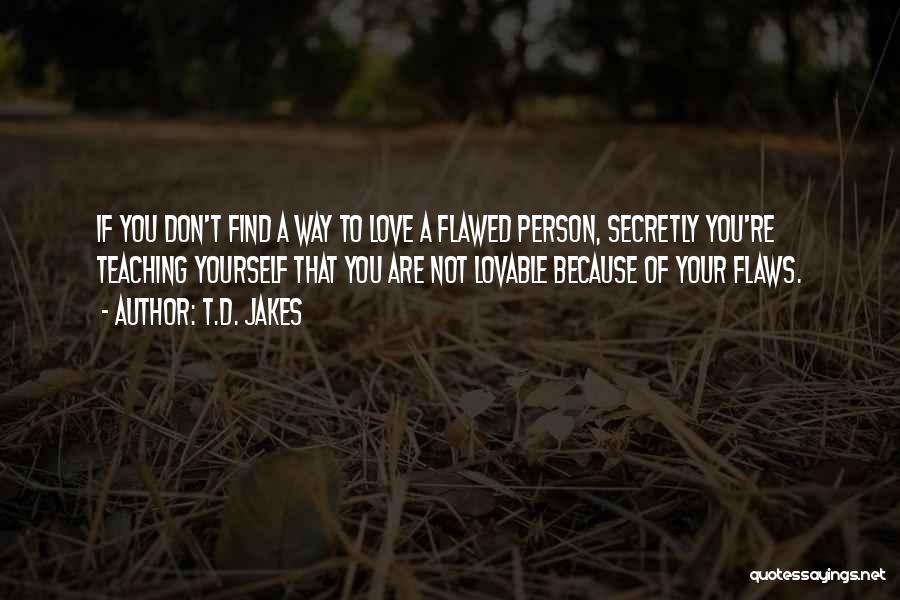 Flawed Person Quotes By T.D. Jakes