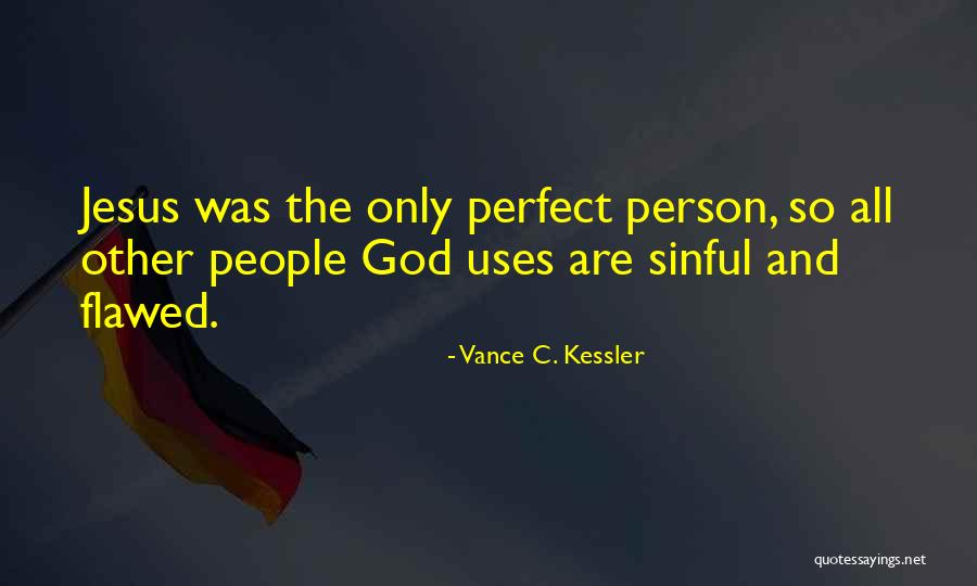 Flawed Person Quotes By Vance C. Kessler