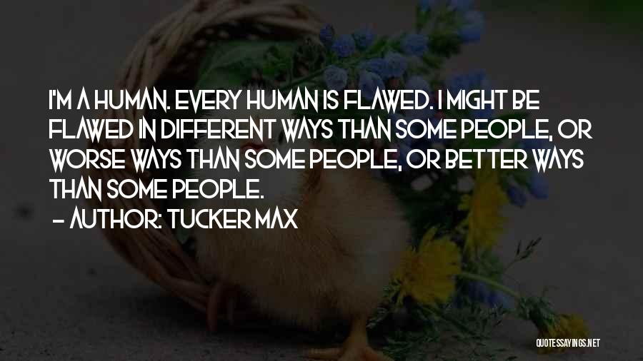 Flawed Quotes By Tucker Max