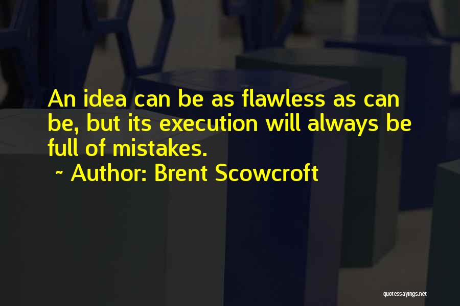 Flawless Execution Quotes By Brent Scowcroft