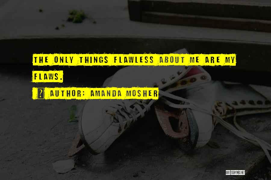 Flawless Love Quotes By Amanda Mosher