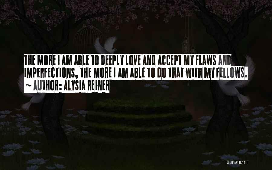 Flaws And Love Quotes By Alysia Reiner