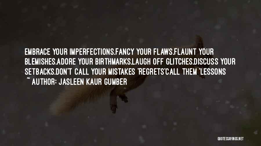 Flaws And Mistakes Quotes By Jasleen Kaur Gumber