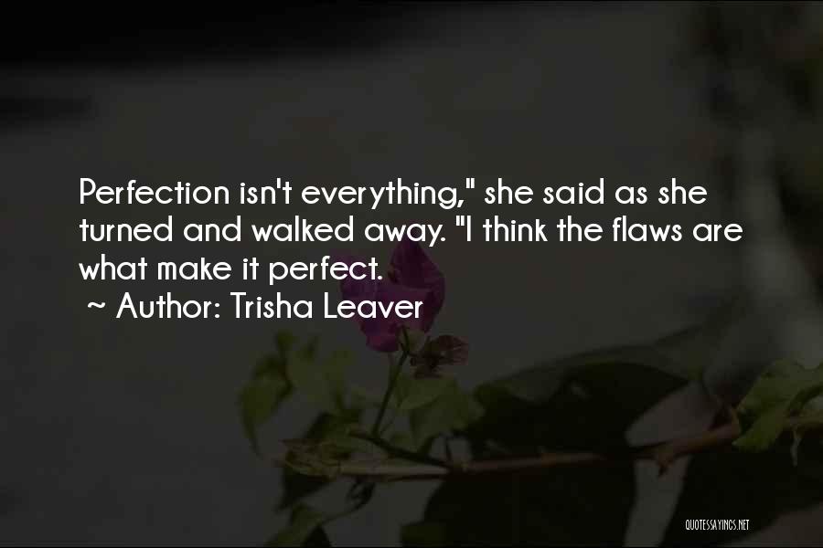 Flaws Make Perfection Quotes By Trisha Leaver