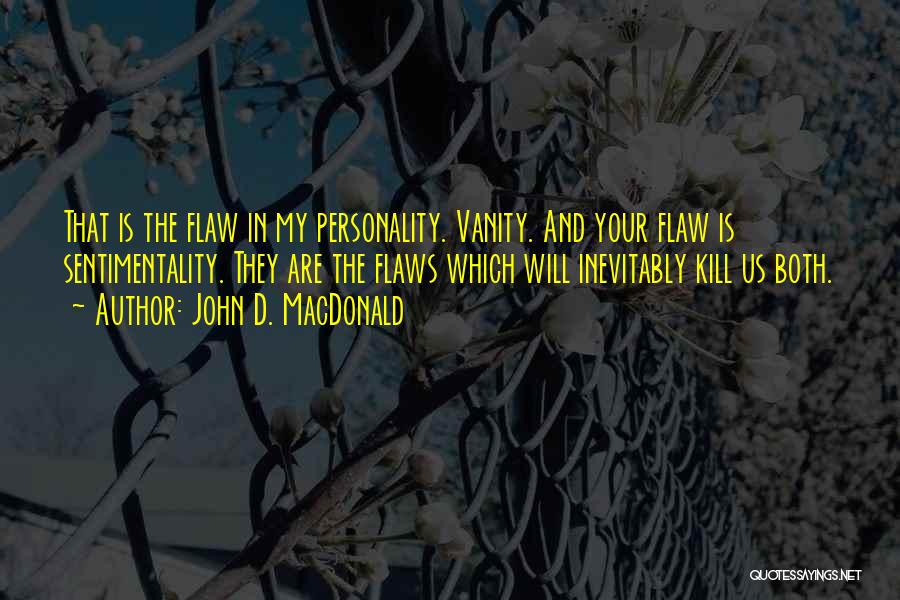Flaws Quotes By John D. MacDonald
