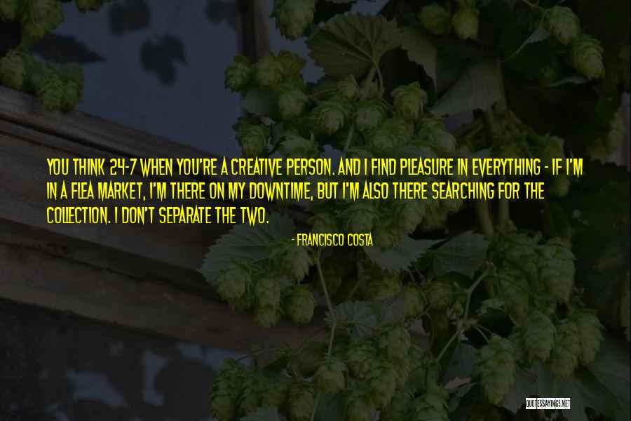 Flea Market Best Quotes By Francisco Costa Flea Market Best Quotes By Francisco Costa