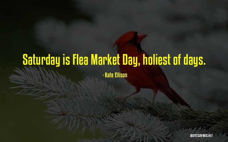 Flea Market Best Quotes By Kate Ellison Flea Market Best Quotes By Kate Ellison
