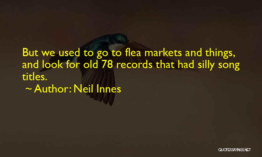 Flea Markets Quotes By Neil Innes