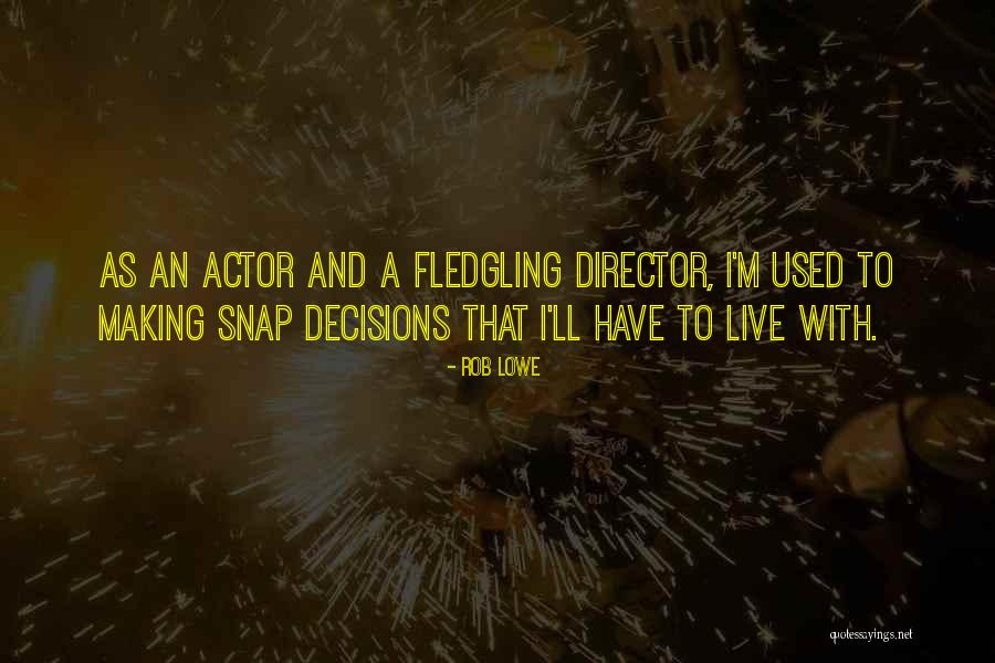 Fledgling Quotes By Rob Lowe Fledgling Quotes By Rob Lowe