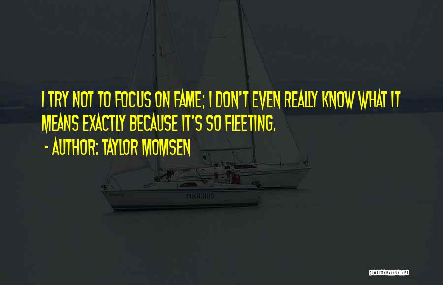 Fleeting Fame Quotes By Taylor Momsen