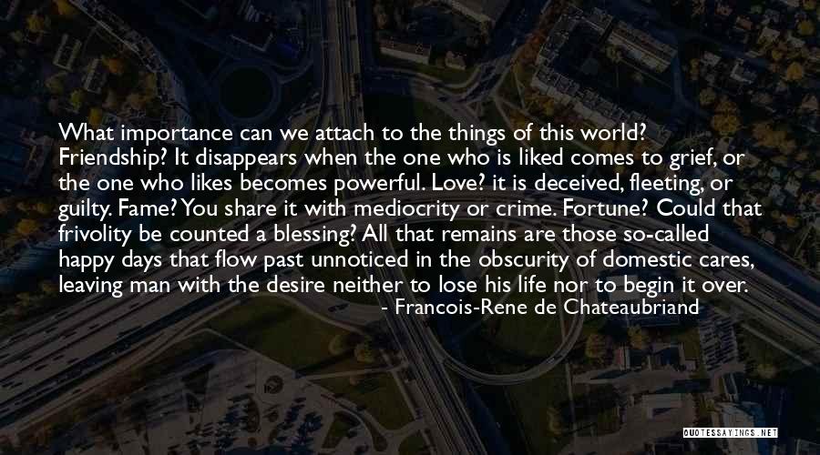 Fleeting Friendship Quotes By Francois-Rene De Chateaubriand Fleeting Friendship Quotes By Francois-Rene De Chateaubriand