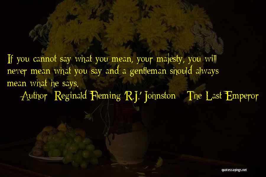 Fleming Quotes By Reginald Fleming 'R.J.' Johnston - The Last Emperor