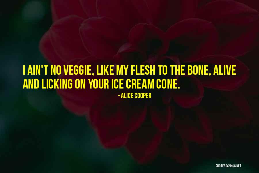 Flesh And Bone Quotes By Alice Cooper