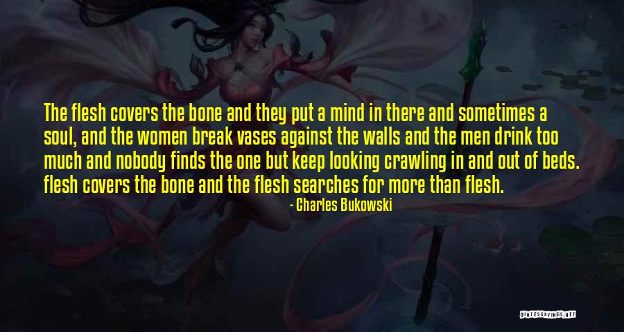 Flesh And Bone Quotes By Charles Bukowski Flesh And Bone Quotes By Charles Bukowski
