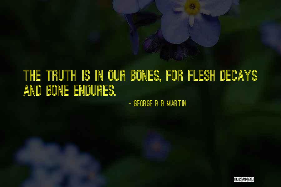 Flesh And Bone Quotes By George R R Martin