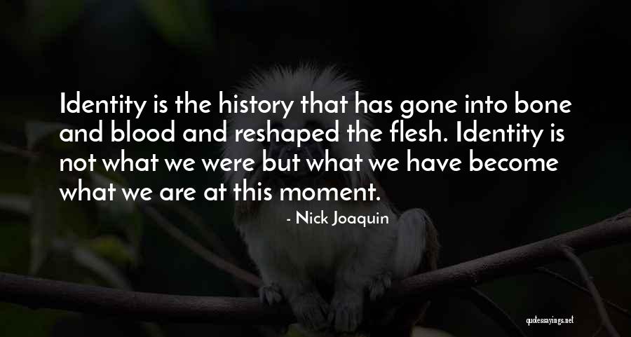 Flesh And Bone Quotes By Nick Joaquin Flesh And Bone Quotes By Nick Joaquin