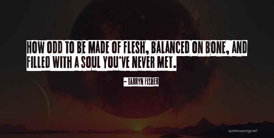 Flesh And Bone Quotes By Tarryn Fisher Flesh And Bone Quotes By Tarryn Fisher
