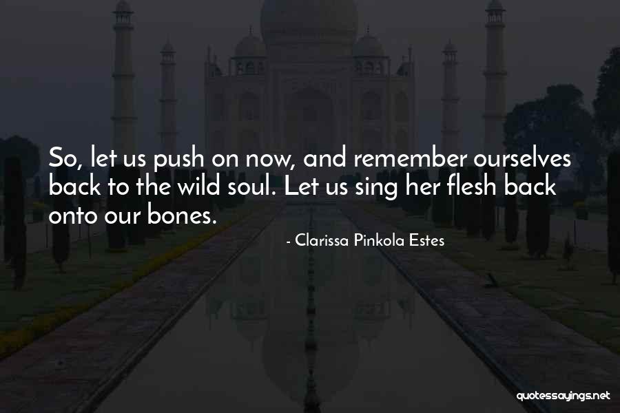 Flesh And Bones Quotes By Clarissa Pinkola Estes Flesh And Bones Quotes By Clarissa Pinkola Estes
