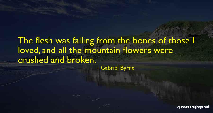 Flesh And Bones Quotes By Gabriel Byrne Flesh And Bones Quotes By Gabriel Byrne