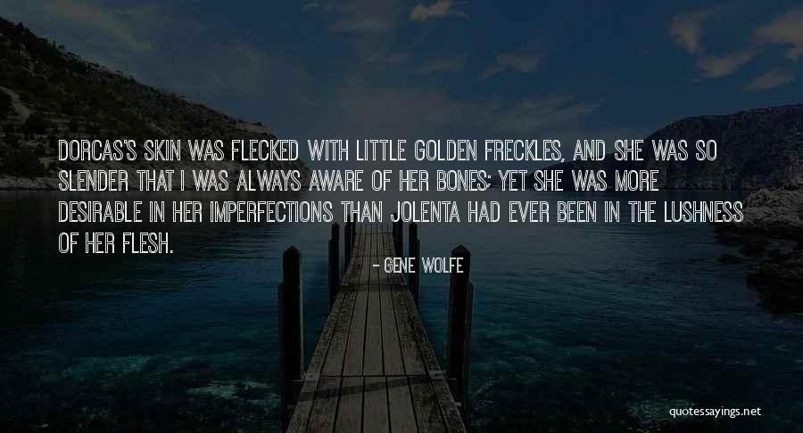 Flesh And Bones Quotes By Gene Wolfe Flesh And Bones Quotes By Gene Wolfe