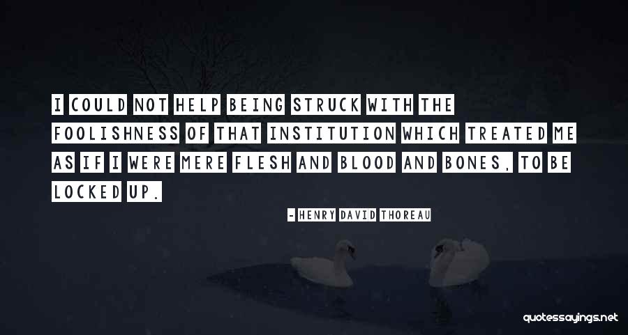 Flesh And Bones Quotes By Henry David Thoreau Flesh And Bones Quotes By Henry David Thoreau