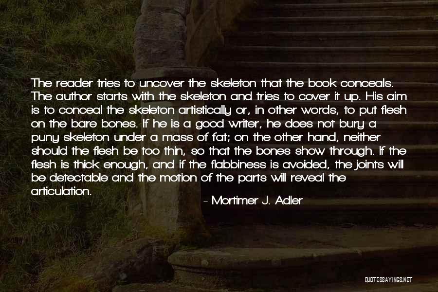 Flesh And Bones Quotes By Mortimer J. Adler Flesh And Bones Quotes By Mortimer J. Adler