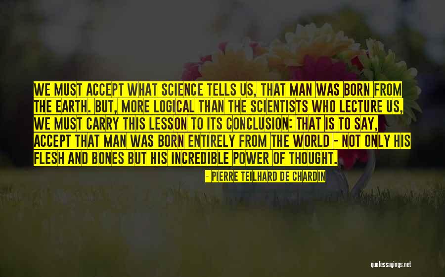 Flesh And Bones Quotes By Pierre Teilhard De Chardin Flesh And Bones Quotes By Pierre Teilhard De Chardin