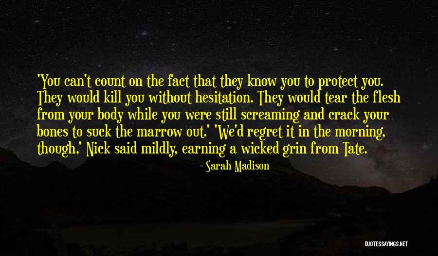 Flesh And Bones Quotes By Sarah Madison Flesh And Bones Quotes By Sarah Madison