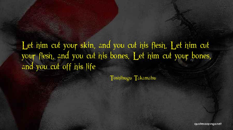 Flesh And Bones Quotes By Toshitsugu Takamatsu Flesh And Bones Quotes By Toshitsugu Takamatsu