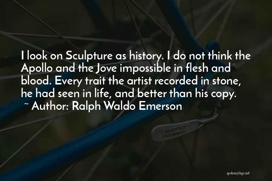 Flesh And Stone Quotes By Ralph Waldo Emerson