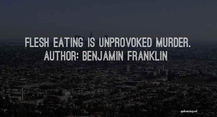 Flesh Eating Quotes By Benjamin Franklin